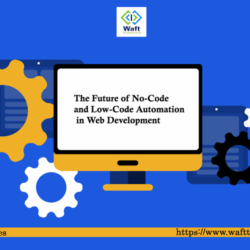 The Future of No-Code and Low-Code Automation in Web Development